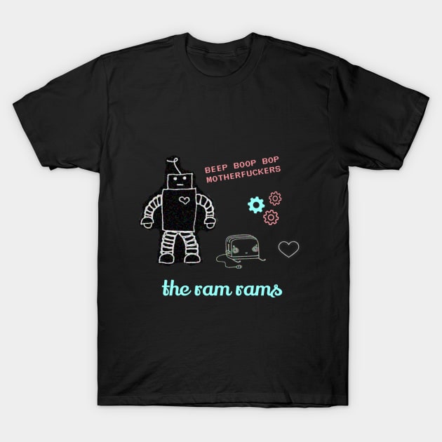 Beep Boop Bop MFs T-Shirt by The Ram Rams